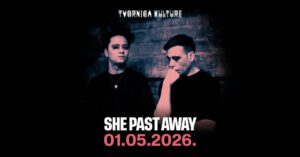 SHE PAST AWAY, Tvornica Kulture, Zagreb, 1.5.2026
